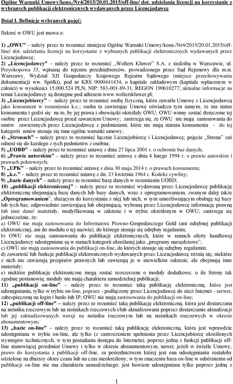 udzielania licencji na korzystanie z wybranych publikacji elektronicznych wydawanych przez Licencjodawcę; 2) Licencjodawcy należy przez to rozumieć Wolters Kluwer S.A. z siedzibą w Warszawie, ul.