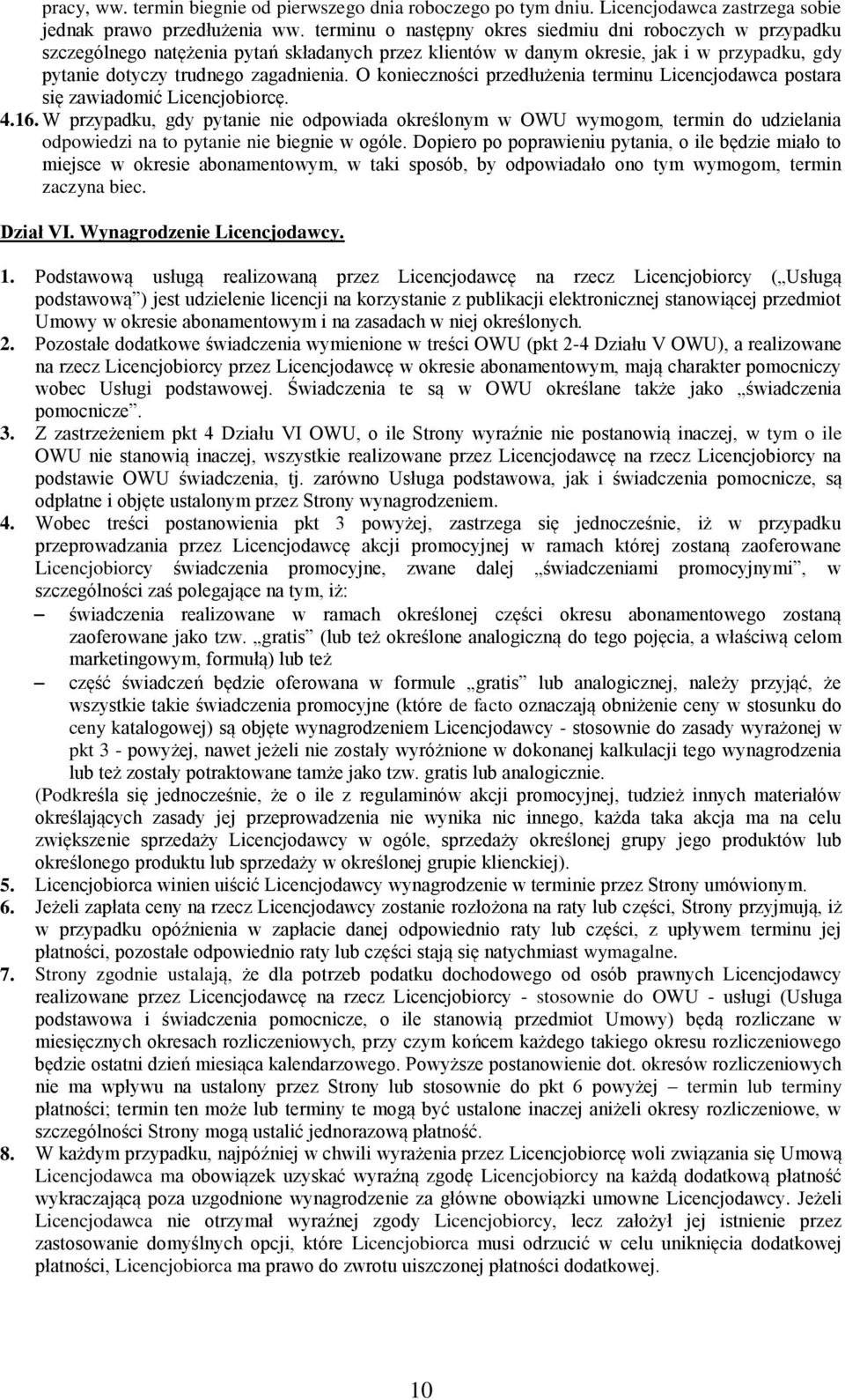 O konieczności przedłużenia terminu Licencjodawca postara się zawiadomić Licencjobiorcę. 4.16.