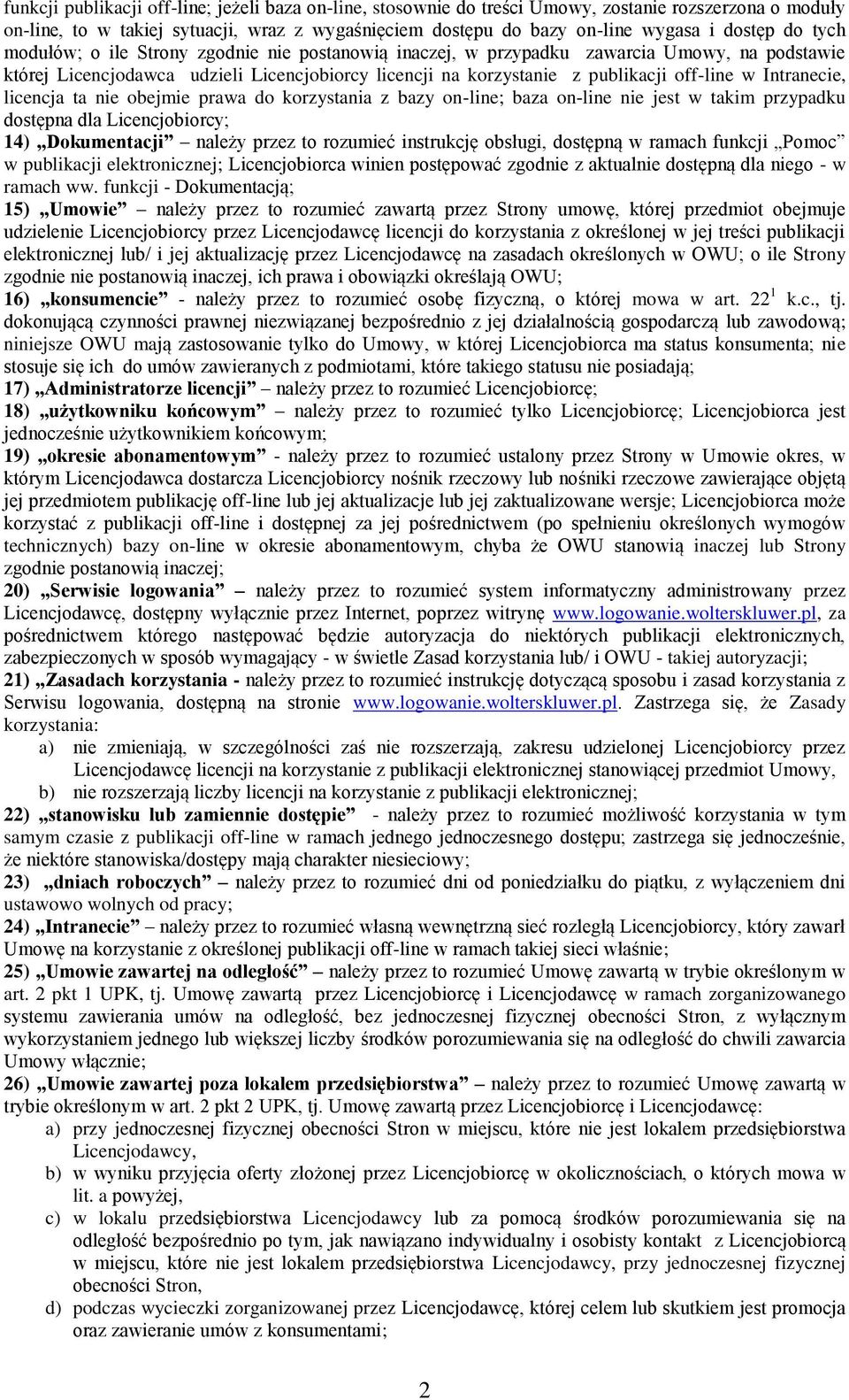 Intranecie, licencja ta nie obejmie prawa do korzystania z bazy on-line; baza on-line nie jest w takim przypadku dostępna dla Licencjobiorcy; 14) Dokumentacji należy przez to rozumieć instrukcję