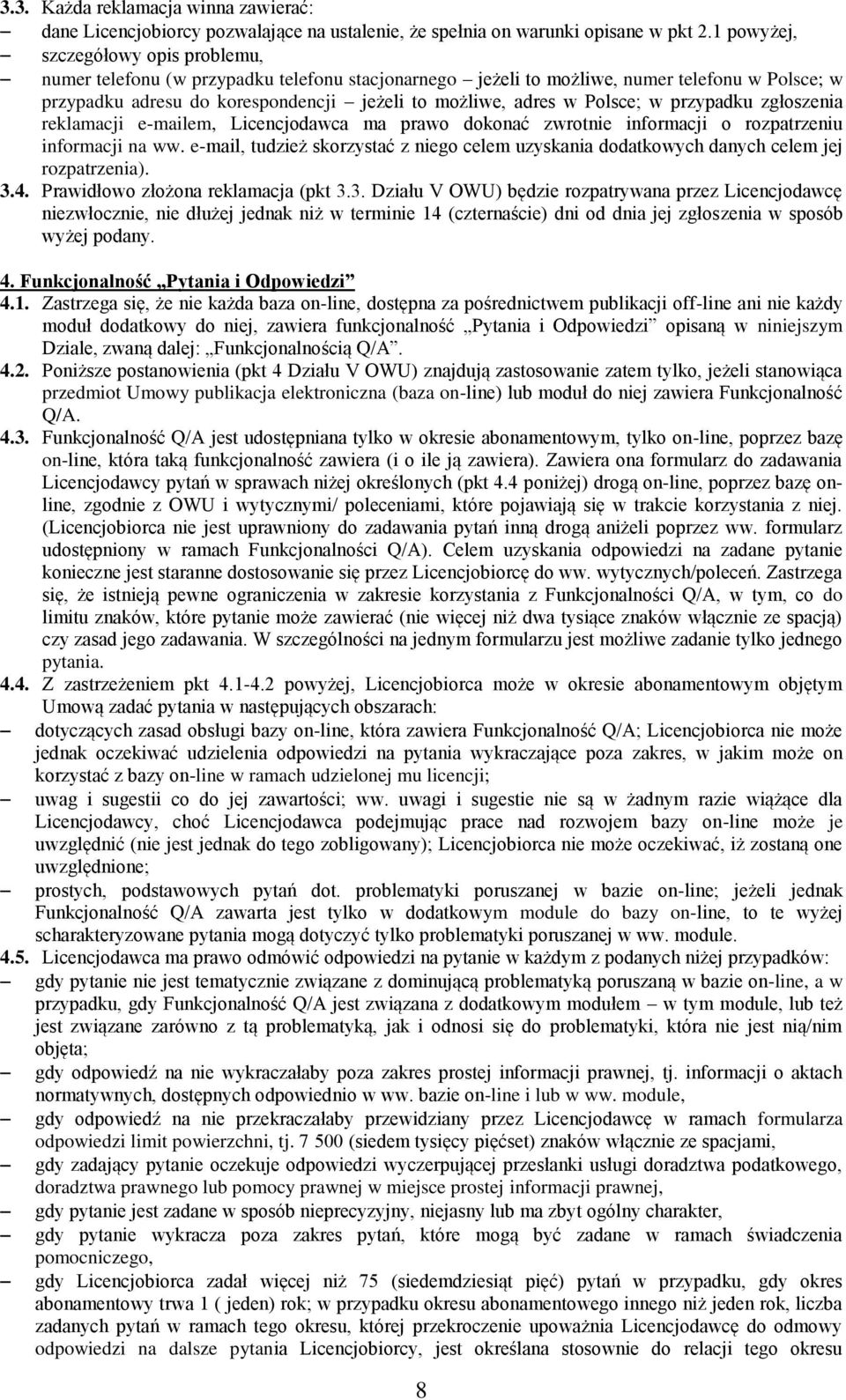 Polsce; w przypadku zgłoszenia reklamacji e-mailem, Licencjodawca ma prawo dokonać zwrotnie informacji o rozpatrzeniu informacji na ww.