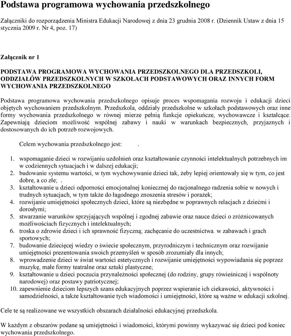 wychowania przedszkolnego opisuje proces wspomagania rozwoju i edukacji dzieci objętych wychowaniem przedszkolnym.