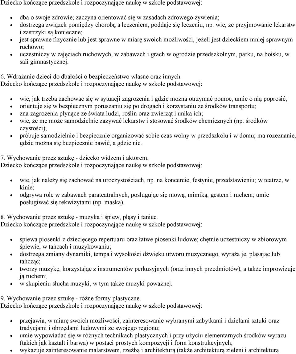 ruchowych, w zabawach i grach w ogrodzie przedszkolnym, parku, na boisku, w sali gimnastycznej. 6. Wdrażanie dzieci do dbałości o bezpieczeństwo własne oraz innych.