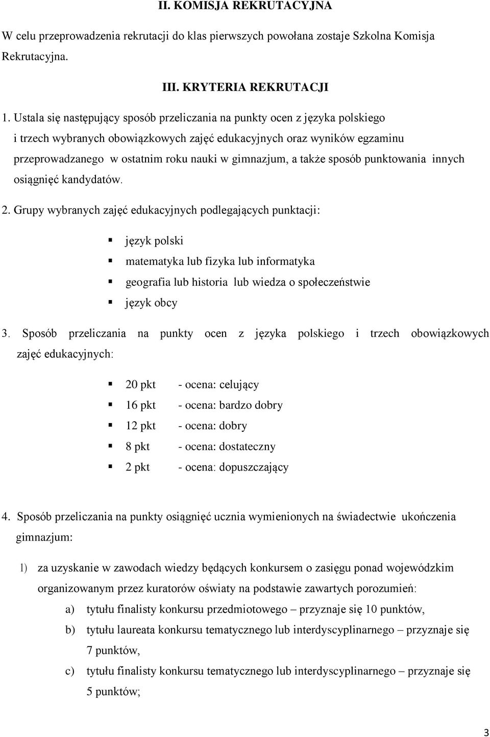 gimnazjum, a także sposób punktowania innych osiągnięć kandydatów. 2.