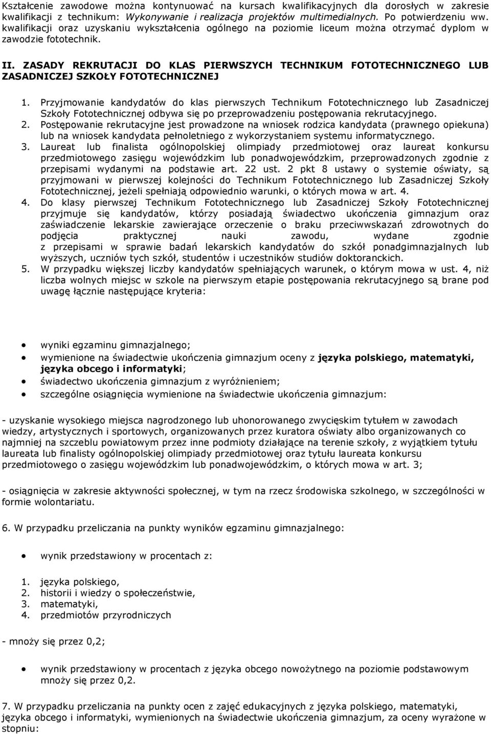 ZASADY REKRUTACJI DO KLAS PIERWSZYCH TECHNIKUM FOTOTECHNICZNEGO LUB ZASADNICZEJ SZKOŁY FOTOTECHNICZNEJ 1.
