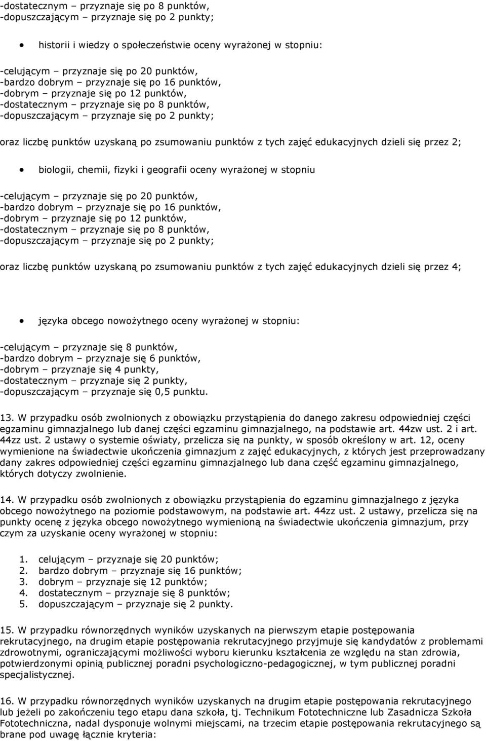 zsumowaniu punktów z tych zajęć edukacyjnych dzieli się przez 2; biologii, chemii, fizyki i geografii oceny wyrażonej w stopniu -celującym przyznaje się po 20 punktów, -bardzo  zsumowaniu punktów z