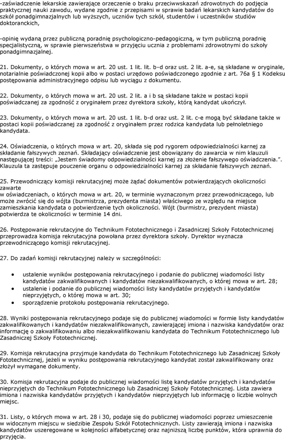 specjalistyczną, w sprawie pierwszeństwa w przyjęciu ucznia z problemami zdrowotnymi do szkoły ponadgimnazjalnej. 21. Dokumenty, o których mowa w art. 20 ust. 1 lit. lit. b d oraz ust. 2 lit.