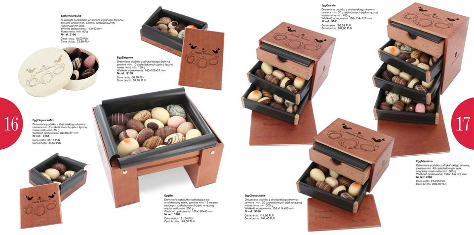 450 g Wielkość opakowania: 156x114x127 mmm Nr ref.: 3161 Cena netto: 166,59 PLN Cena brutto: 204,90 PLN EggElegance Drewniane pudełko z afrykańskiego drewna zawiera min.