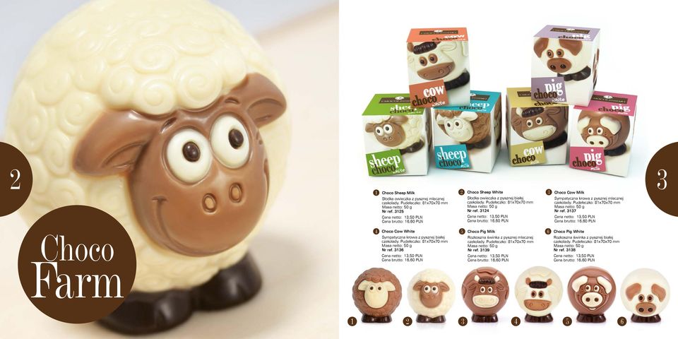 3124 Cena netto: 13,50 PLN Cena brutto: 16,60 PLN 3 Choco Cow Milk Sympatyczna krowa z pysznej mlecznej czekolady. Pudełeczko: 81x70x70 mm Masa netto: 50 g Nr ref.