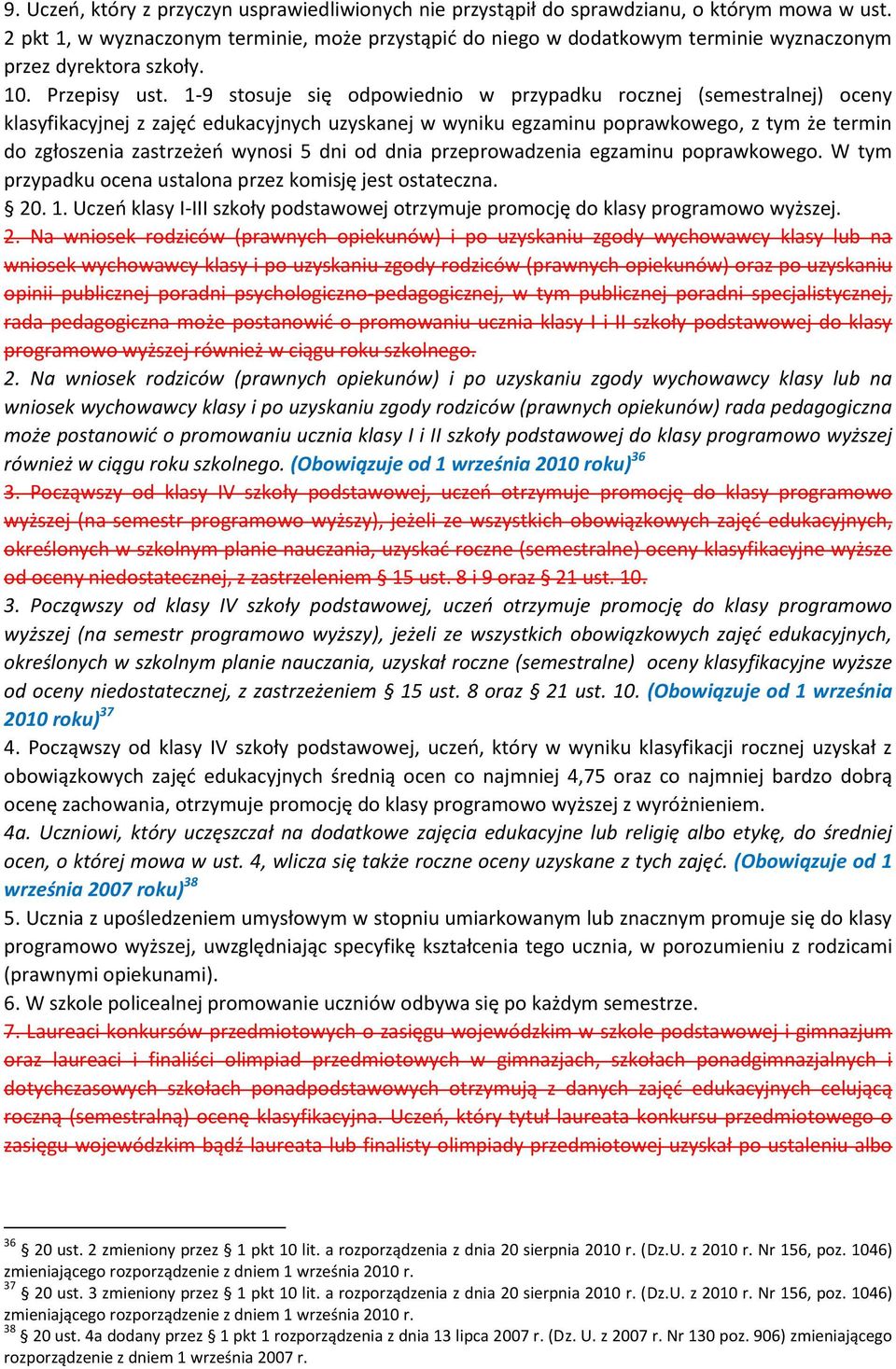 1-9 stosuje się odpowiednio w przypadku rocznej (semestralnej) oceny klasyfikacyjnej z zajęć edukacyjnych uzyskanej w wyniku egzaminu poprawkowego, z tym że termin do zgłoszenia zastrzeżeń wynosi 5