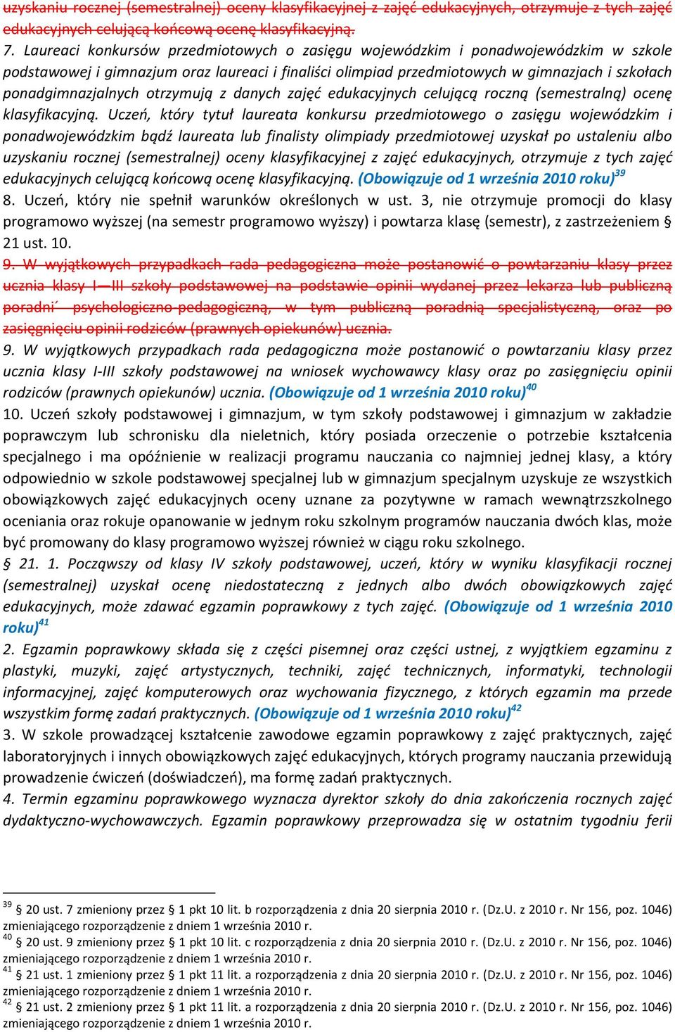 ponadgimnazjalnych otrzymują z danych zajęć edukacyjnych celującą roczną (semestralną) ocenę klasyfikacyjną.