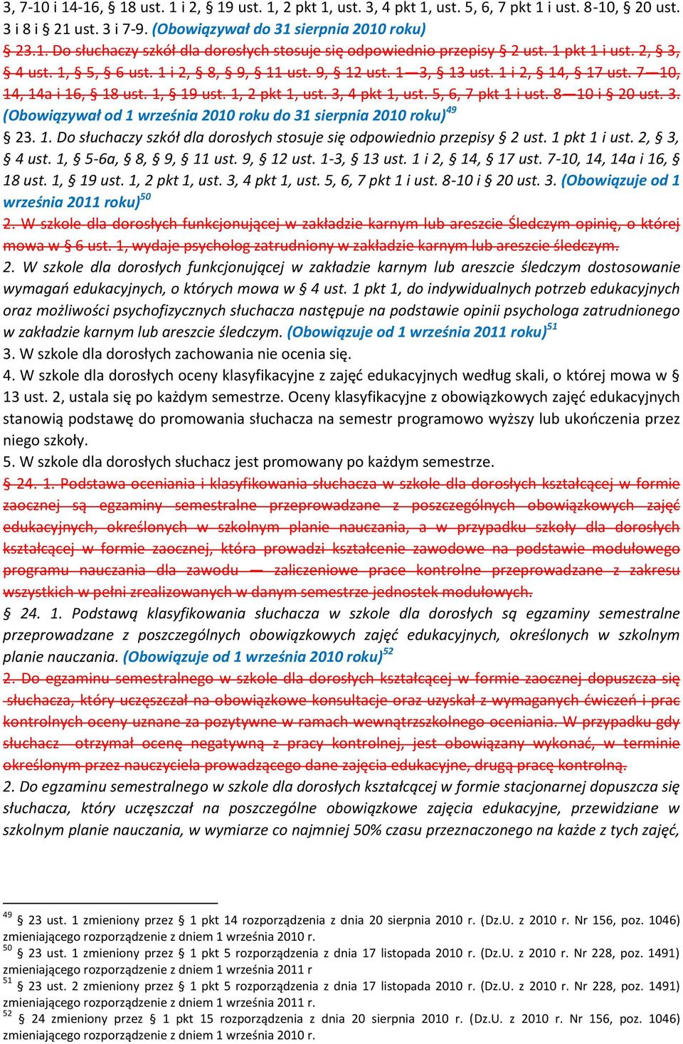8 10 i 20 ust. 3. (Obowiązywał od 1 września 2010 roku do 31 sierpnia 2010 roku) 49 23. 1. Do słuchaczy szkół dla dorosłych stosuje się odpowiednio przepisy 2 ust. 1 pkt 1 i ust. 2, 3, 4 ust.