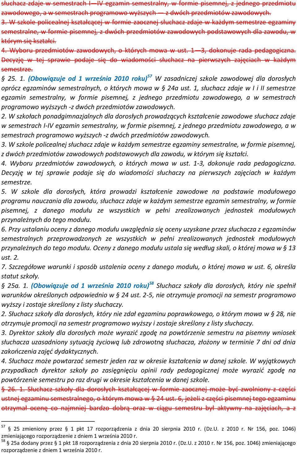 kształci. 4. Wyboru przedmiotów zawodowych, o których mowa w ust. 1 3, dokonuje rada pedagogiczna. Decyzję w tej sprawie podaje się do wiadomości słuchacz na pierwszych zajęciach w każdym semestrze.
