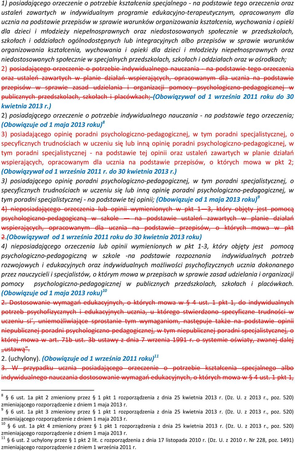 ogólnodostępnych lub integracyjnych albo przepisów w sprawie warunków organizowania kształcenia, wychowania i opieki dla dzieci i młodzieży niepełnosprawnych oraz niedostosowanych społecznie w