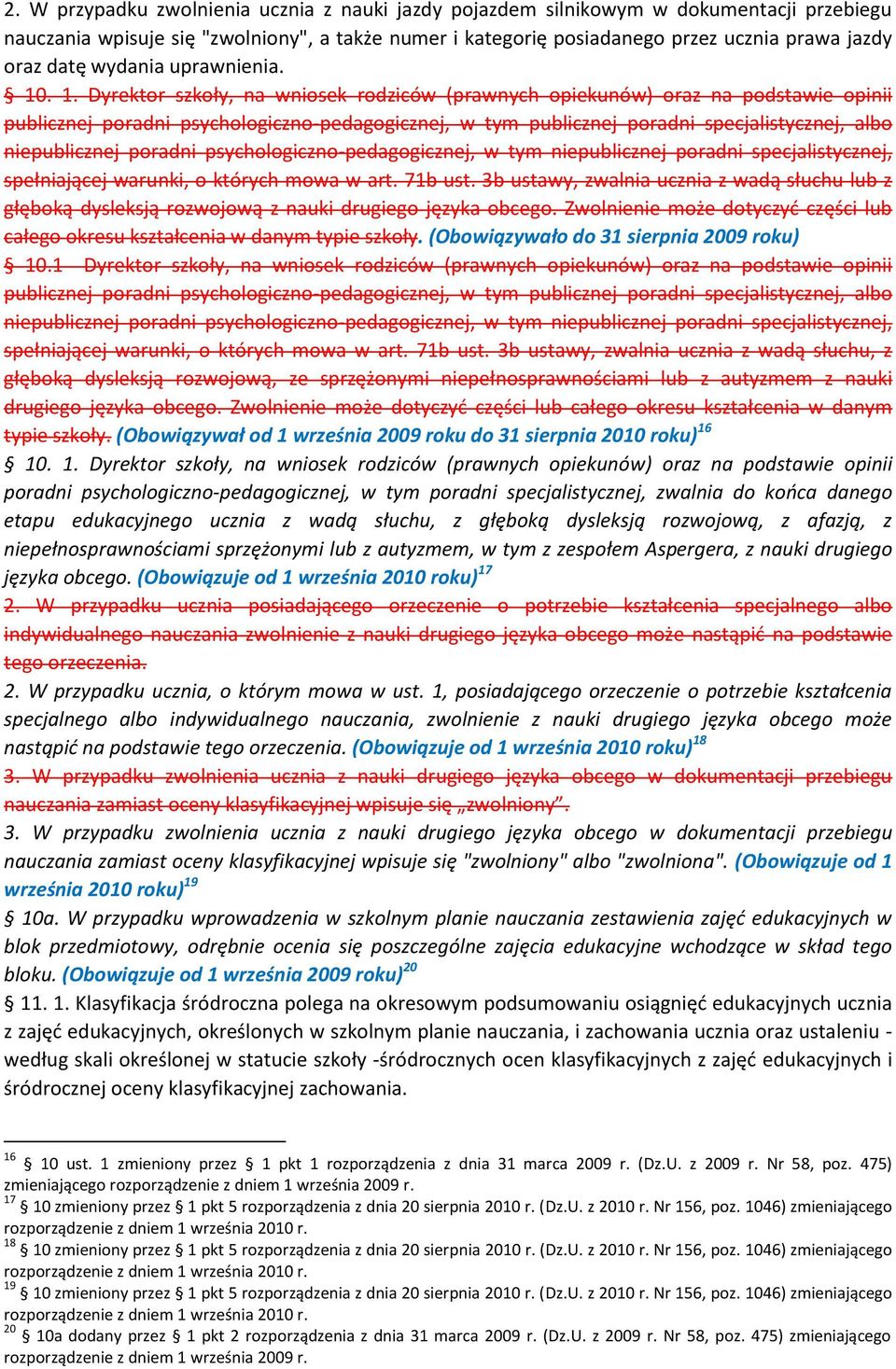 . 1. Dyrektor szkoły, na wniosek rodziców (prawnych opiekunów) oraz na podstawie opinii publicznej poradni psychologiczno-pedagogicznej, w tym publicznej poradni specjalistycznej, albo niepublicznej