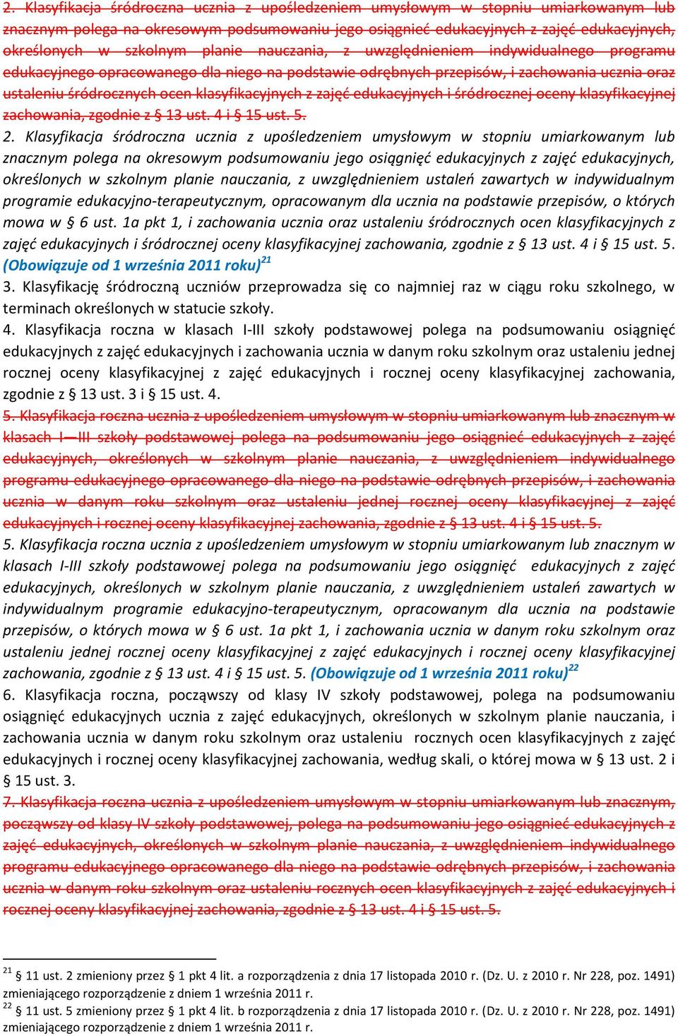 klasyfikacyjnych z zajęć edukacyjnych i śródrocznej oceny klasyfikacyjnej zachowania, zgodnie z 13 ust. 4 i 15 ust. 5. 2.