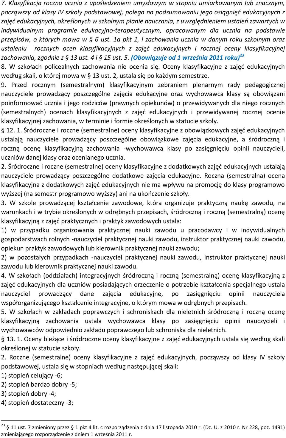 mowa w 6 ust. 1a pkt 1, i zachowania ucznia w danym roku szkolnym oraz ustaleniu rocznych ocen klasyfikacyjnych z zajęć edukacyjnych i rocznej oceny klasyfikacyjnej zachowania, zgodnie z 13 ust.