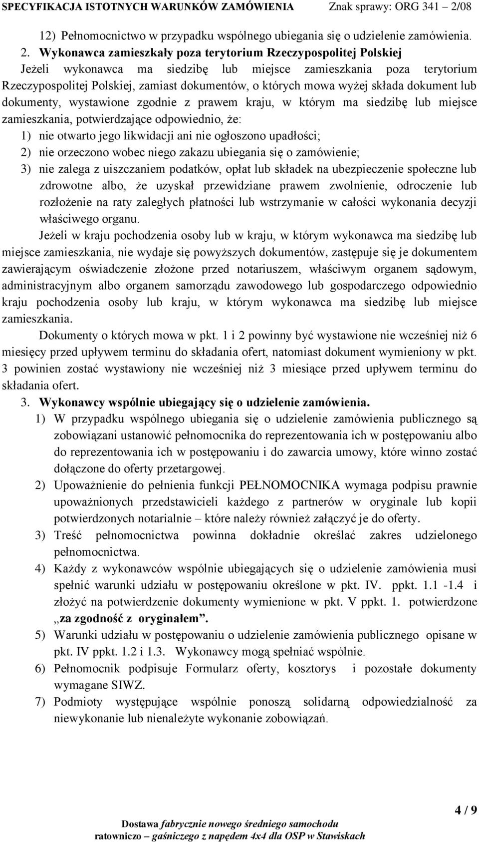 wyżej składa dokument lub dokumenty, wystawione zgodnie z prawem kraju, w którym ma siedzibę lub miejsce zamieszkania, potwierdzające odpowiednio, że: 1) nie otwarto jego likwidacji ani nie ogłoszono