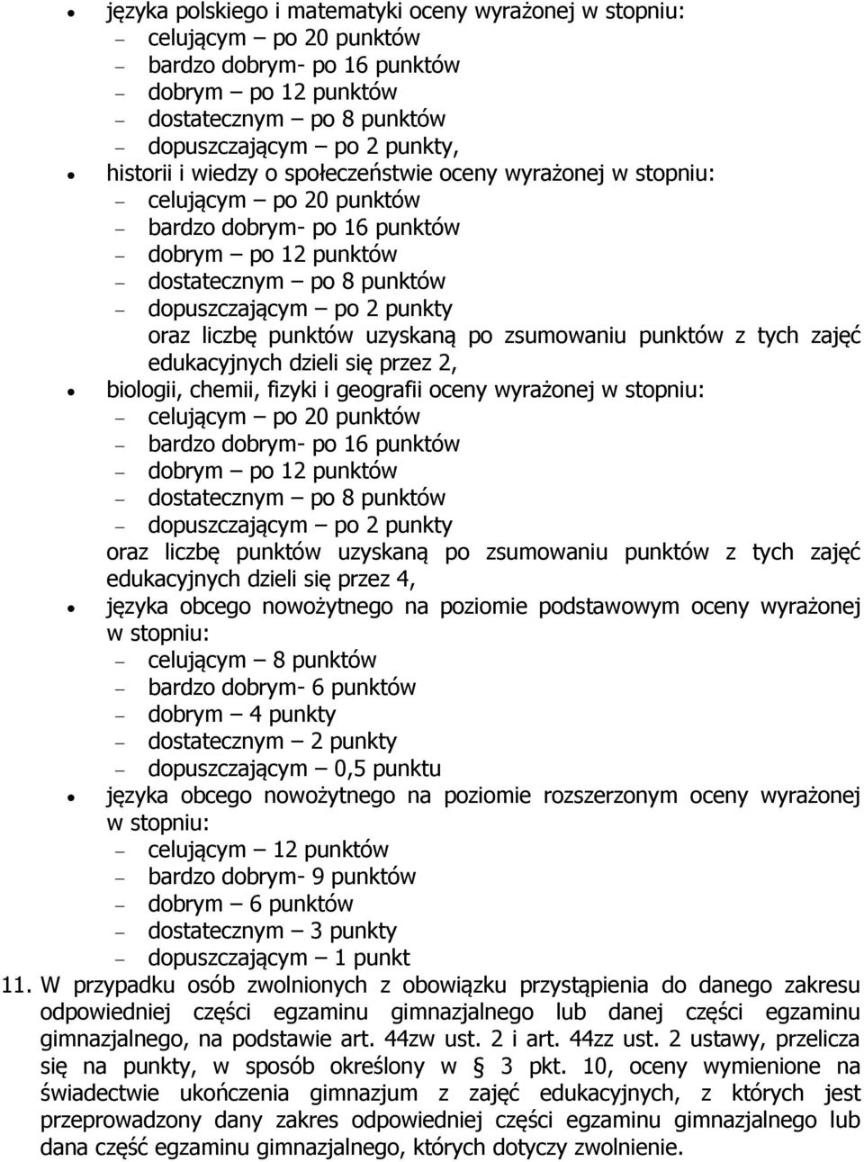 uzyskaną po zsumowaniu punktów z tych zajęć edukacyjnych dzieli się przez 2, biologii, chemii, fizyki i geografii oceny wyrażonej w stopniu: celującym po 20 punktów bardzo dobrym- po 16 punktów