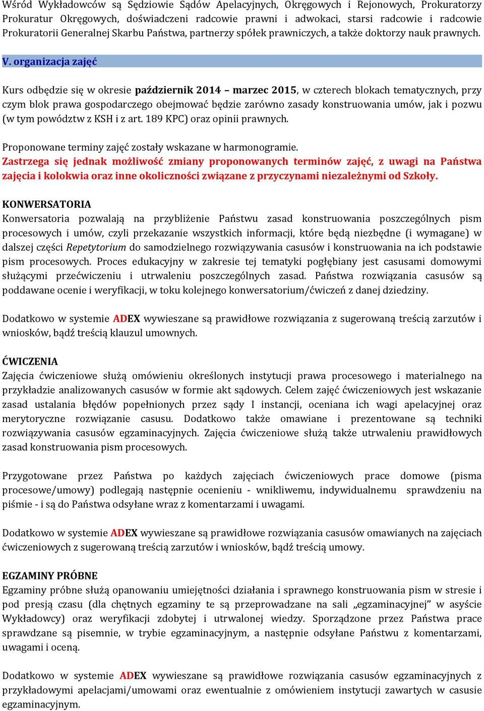 organizacja zajęć Kurs odbędzie się w okresie październik 2014 marzec 2015, w czterech blokach tematycznych, przy czym blok prawa gospodarczego obejmować będzie zarówno zasady konstruowania umów, jak