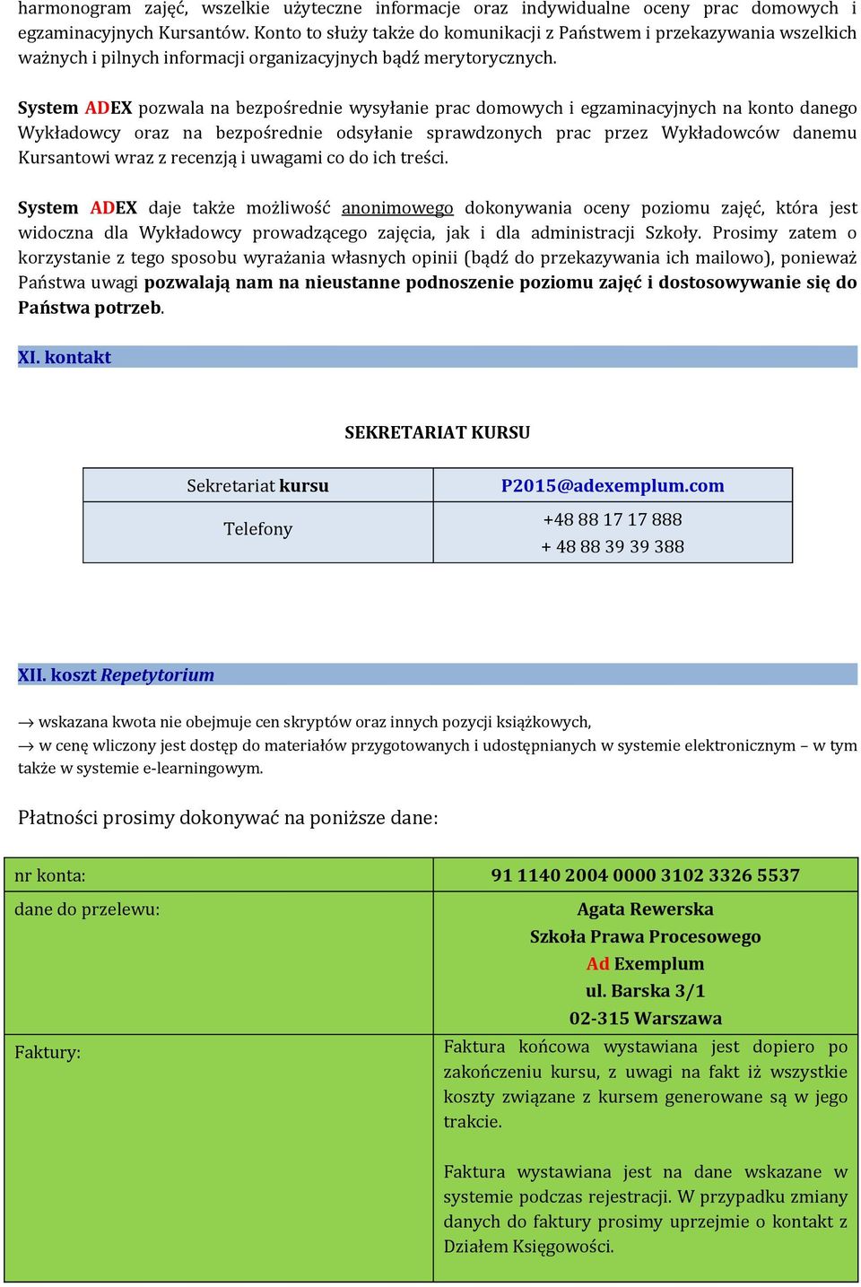 System ADEX pozwala na bezpośrednie wysyłanie prac domowych i egzaminacyjnych na konto danego Wykładowcy oraz na bezpośrednie odsyłanie sprawdzonych prac przez Wykładowców danemu Kursantowi wraz z
