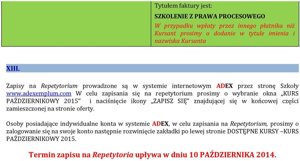 com W celu zapisania się na repetytorium prosimy o wybranie okna KURS PAŹDZIERNIKOWY 2015 i naciśnięcie ikony ZAPISZ SIĘ znajdującej się w końcowej części zamieszczonej na stronie