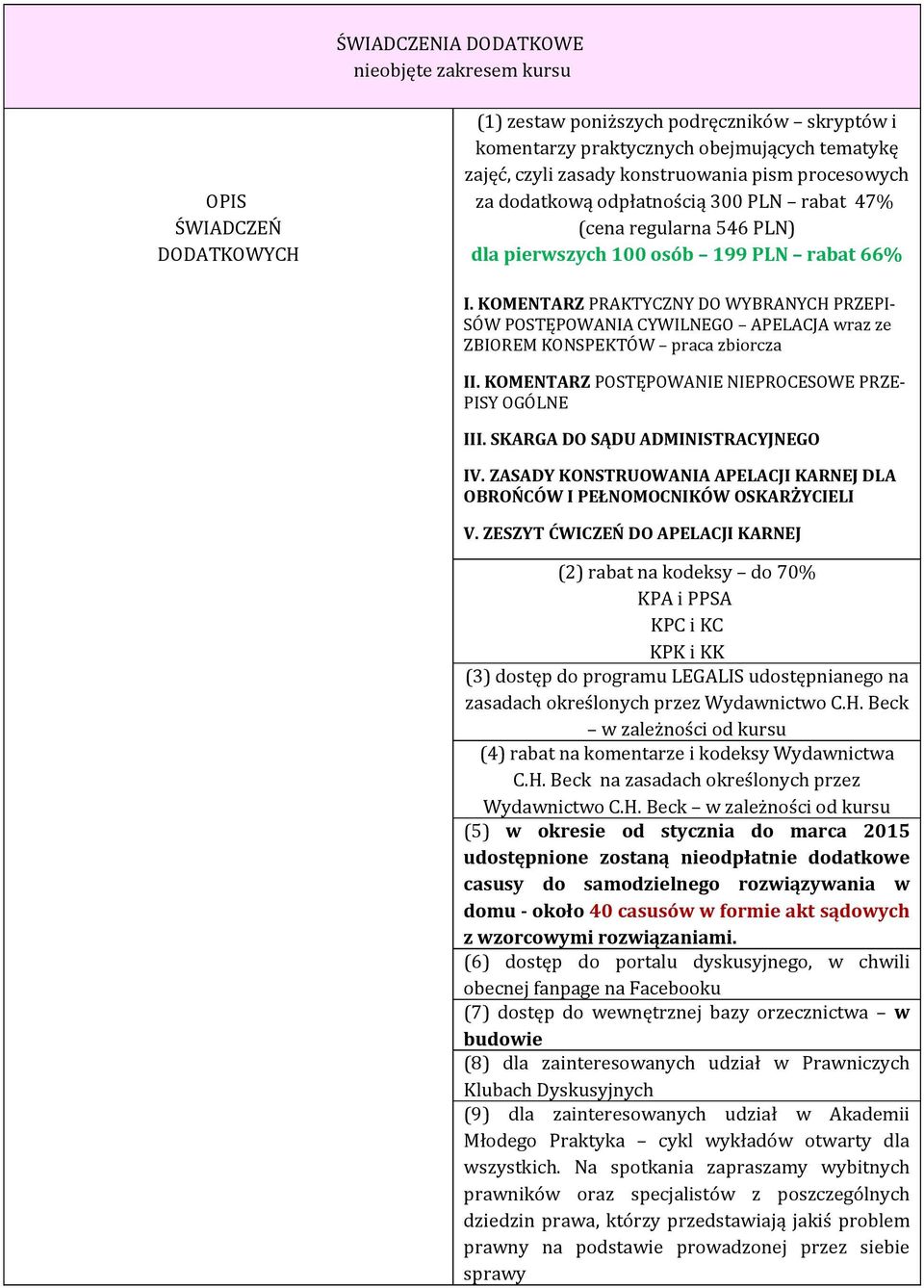KOMENTARZ PRAKTYCZNY DO WYBRANYCH PRZEPI SÓW POSTĘPOWANIA CYWILNEGO APELACJA wraz ze ZBIOREM KONSPEKTÓW praca zbiorcza II. KOMENTARZ POSTĘPOWANIE NIEPROCESOWE PRZE PISY OGÓLNE III.