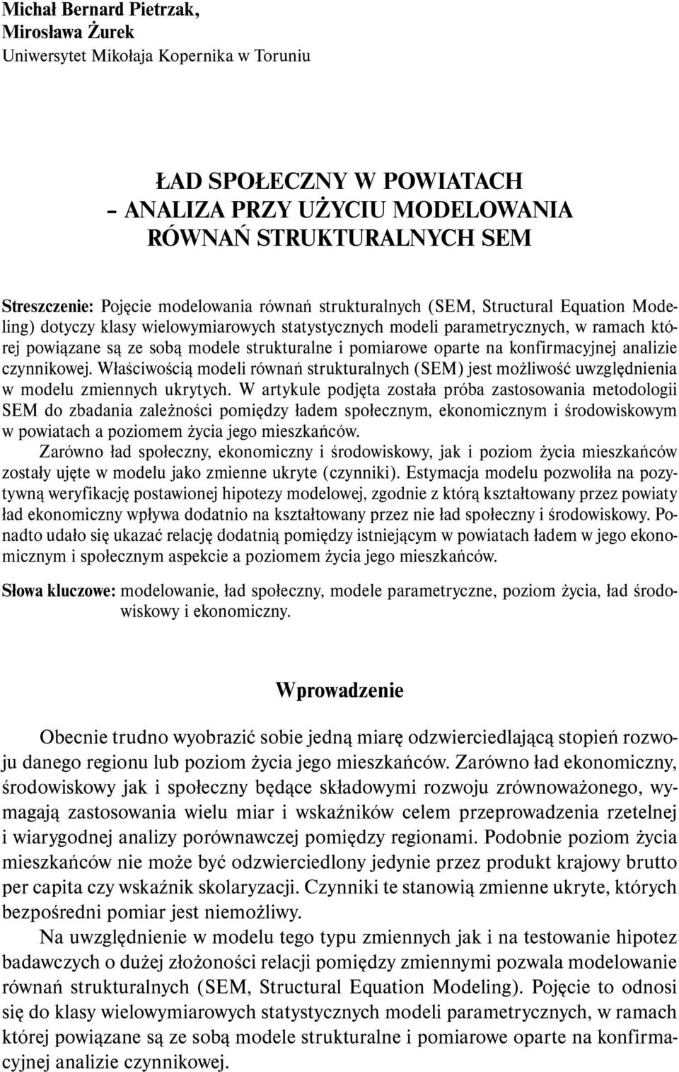 oparte na konfirmacyjnej analizie czynnikowej. Właściwością modeli równań strukturalnych (SEM) jest możliwość uwzględnienia w modelu zmiennych ukrytych.