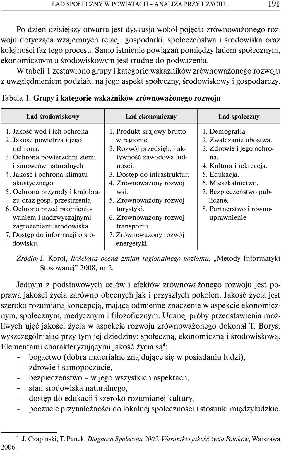 Samo istnienie powiązań pomiędzy ładem społecznym, ekonomicznym a środowiskowym jest trudne do podważenia.