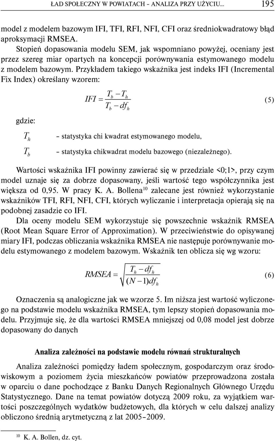 Przykładem takiego wskaźnika jest indeks IFI (Incremental Fix Index) określany wzorem: gdzie: T h T b Tb Th IFI = T df b h statystyka chi kwadrat estymowanego modelu, statystyka chikwadrat modelu