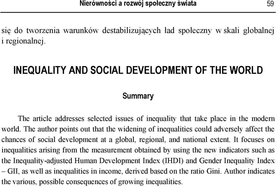 The author points out that the widening of inequalities could adversely affect the chances of social development at a global, regional, and national extent.
