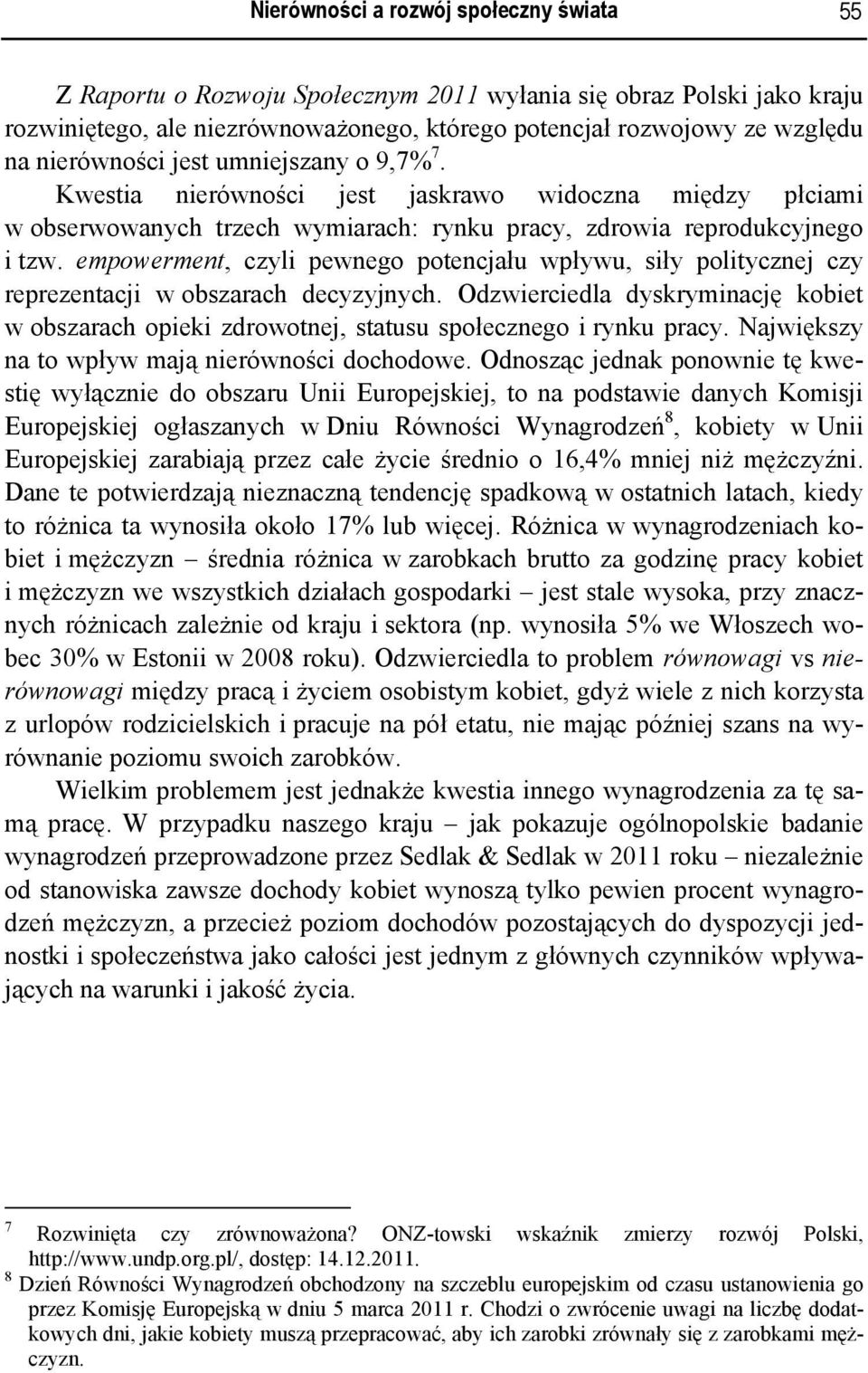 empowerment, czyli pewnego potencjału wpływu, siły politycznej czy reprezentacji w obszarach decyzyjnych.