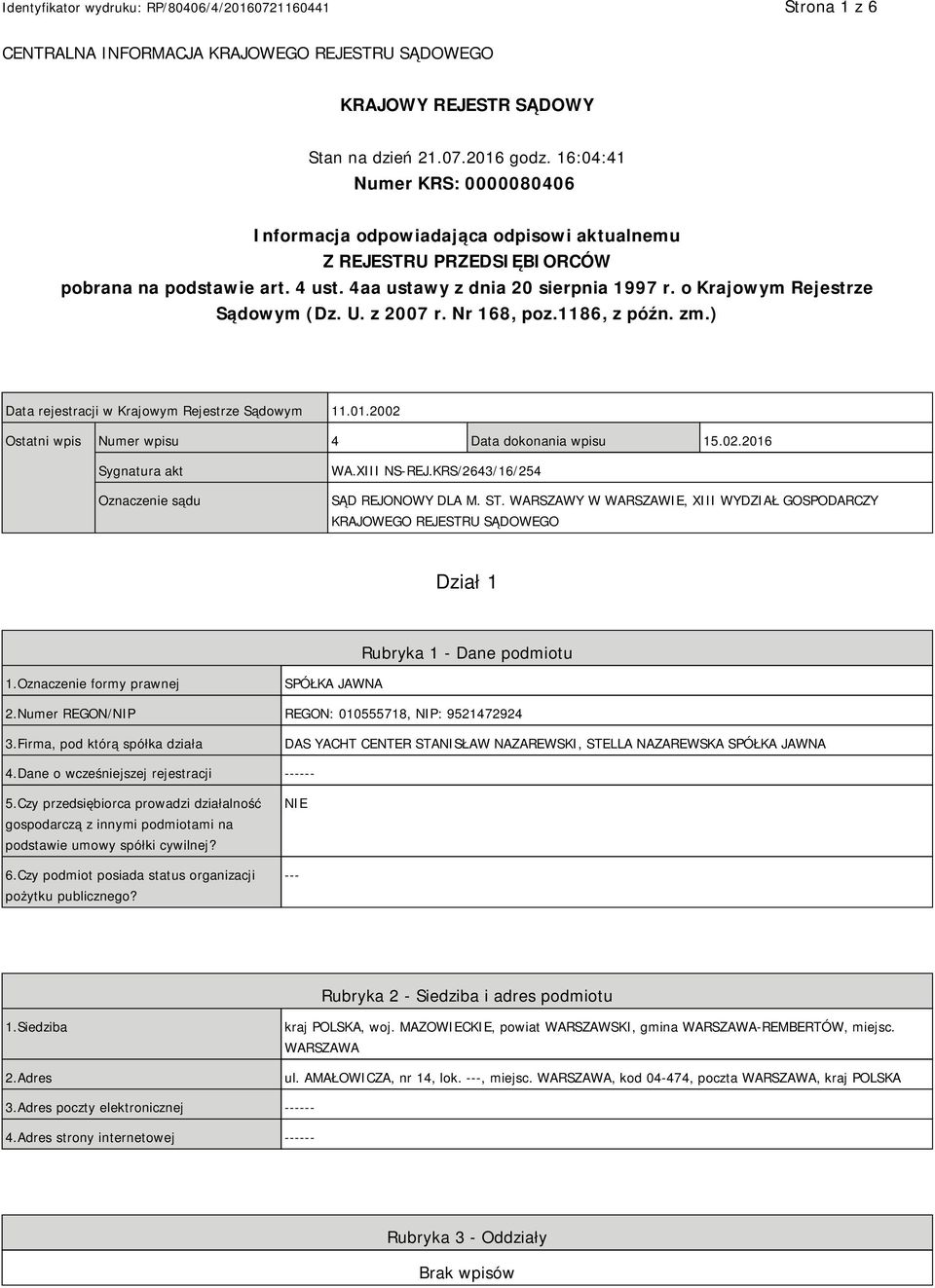 o Krajowym Rejestrze Sądowym (Dz. U. z 2007 r. Nr 168, poz.1186, z późn. zm.) Data rejestracji w Krajowym Rejestrze Sądowym 11.01.2002 Ostatni wpis Numer wpisu 4 Data dokonania wpisu 15.02.2016 Sygnatura akt Oznaczenie sądu WA.