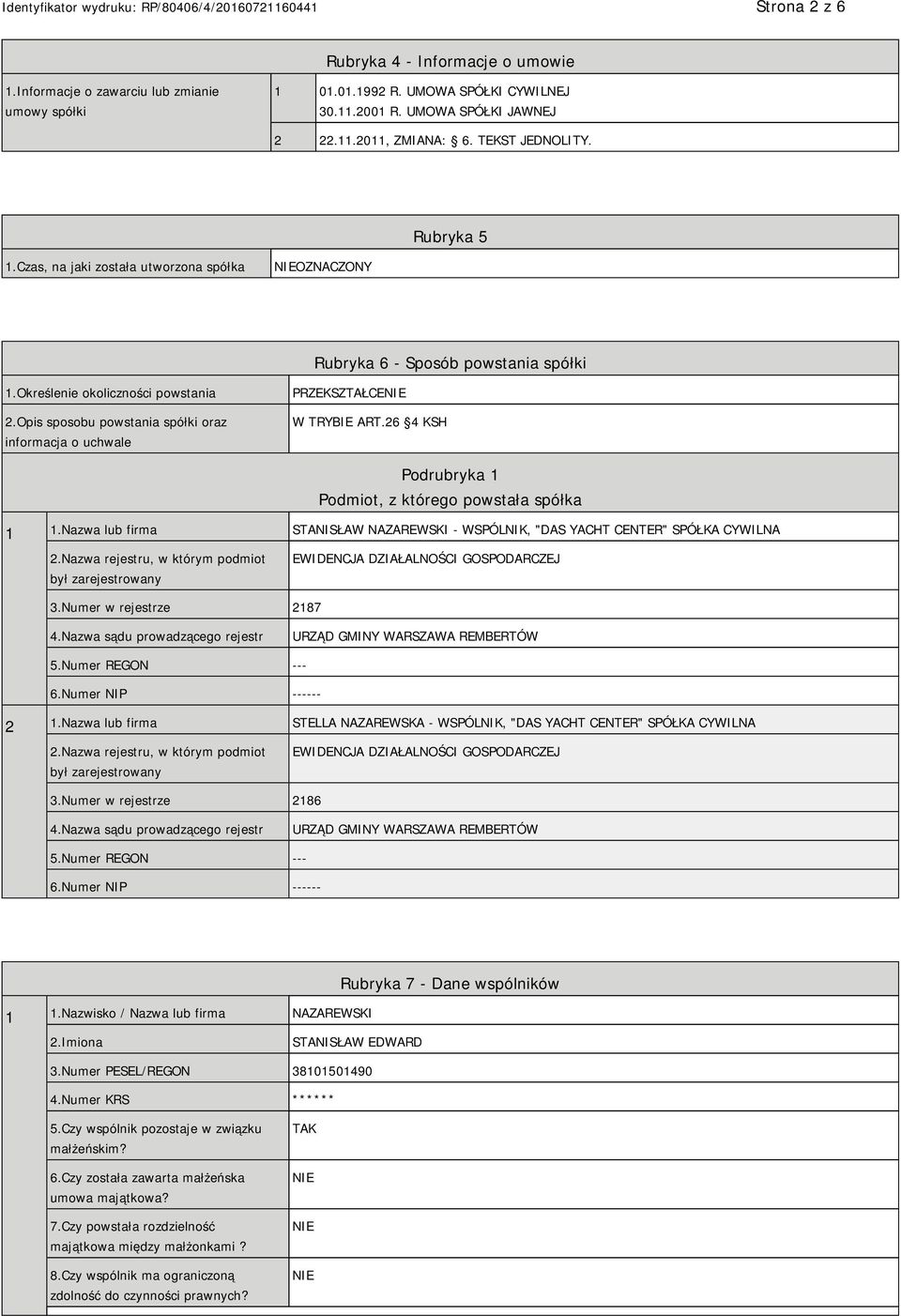 Opis sposobu powstania spółki oraz informacja o uchwale PRZEKSZTAŁCE W TRYBIE ART.26 4 KSH Podrubryka 1 Podmiot, z którego powstała spółka 1 1.