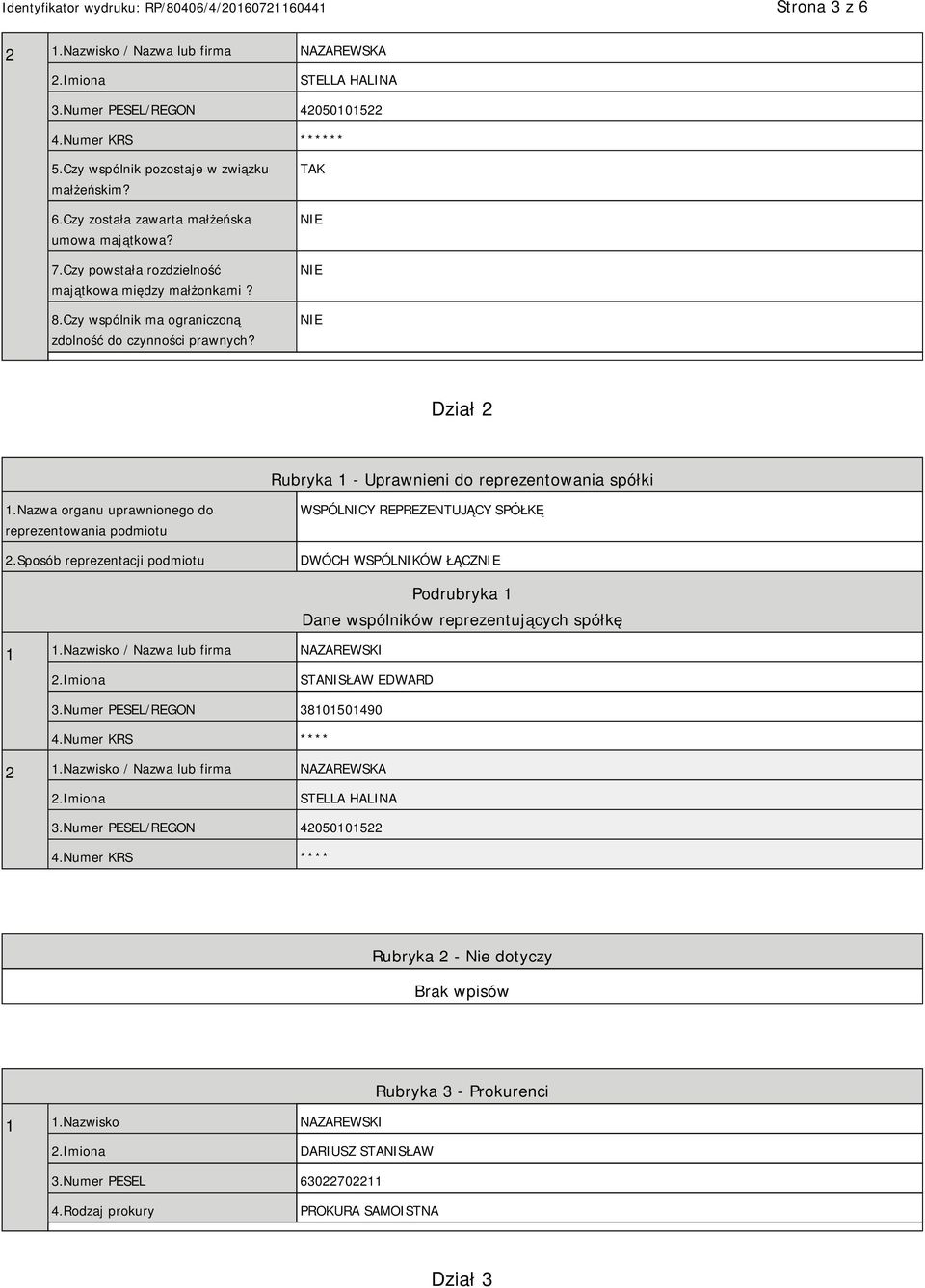 Nazwa organu uprawnionego do reprezentowania podmiotu 2.Sposób reprezentacji podmiotu WSPÓLNICY REPREZENTUJĄCY SPÓŁKĘ DWÓCH WSPÓLNIKÓW ŁĄCZ 1 1.