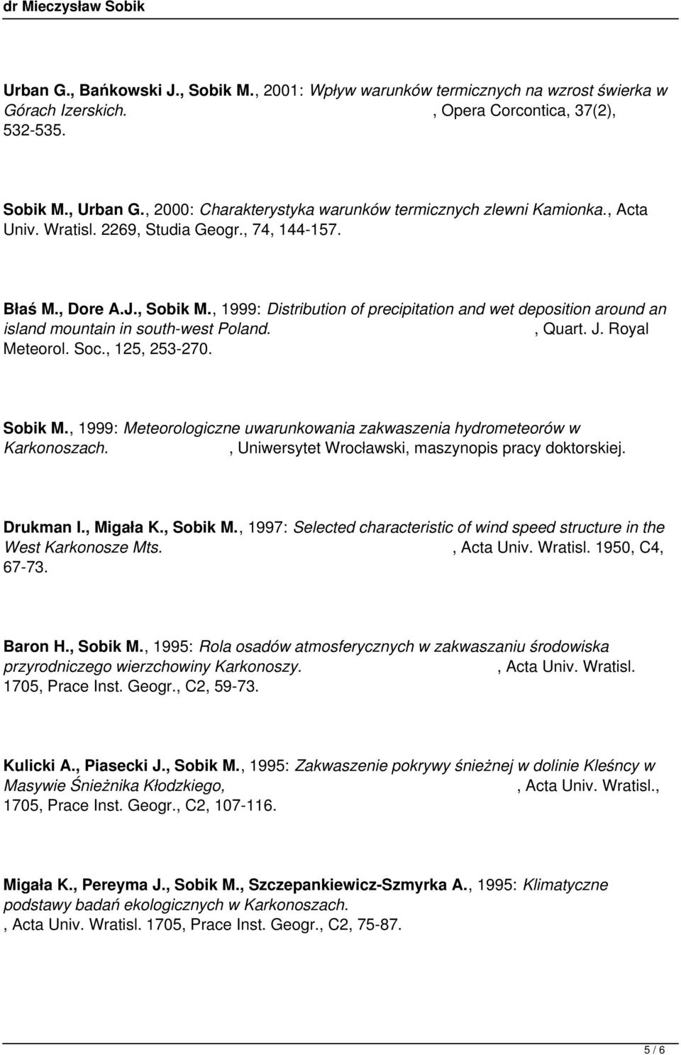 , 1999: Distribution of precipitation and wet deposition around an island mountain in south-west Poland., Quart. J. Royal Meteorol. Soc., 125, 253-270. Sobik M.