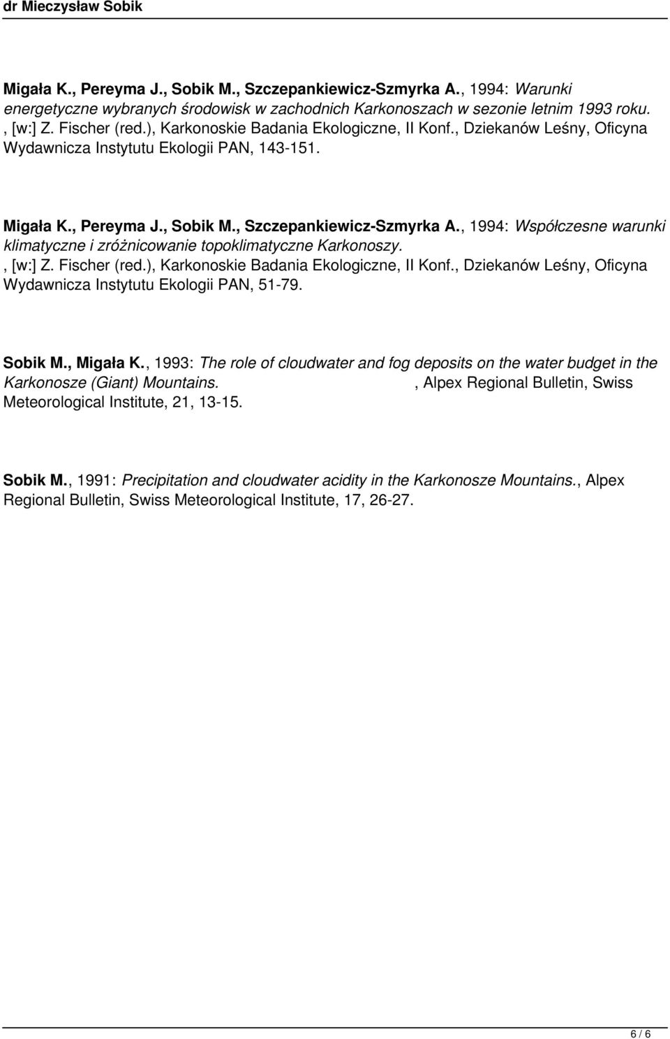 , 1994: Współczesne warunki klimatyczne i zróżnicowanie topoklimatyczne Karkonoszy., [w:] Z. Fischer (red.), Karkonoskie Badania Ekologiczne, II Konf.