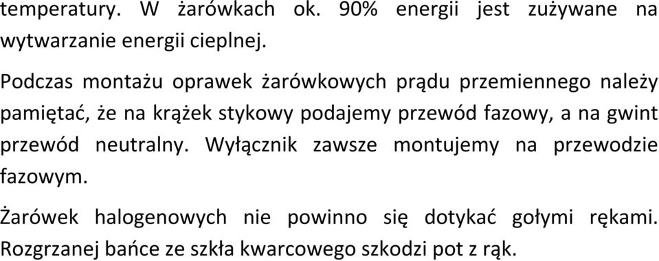 podajemy przewód fazowy, a na gwint przewód neutralny.