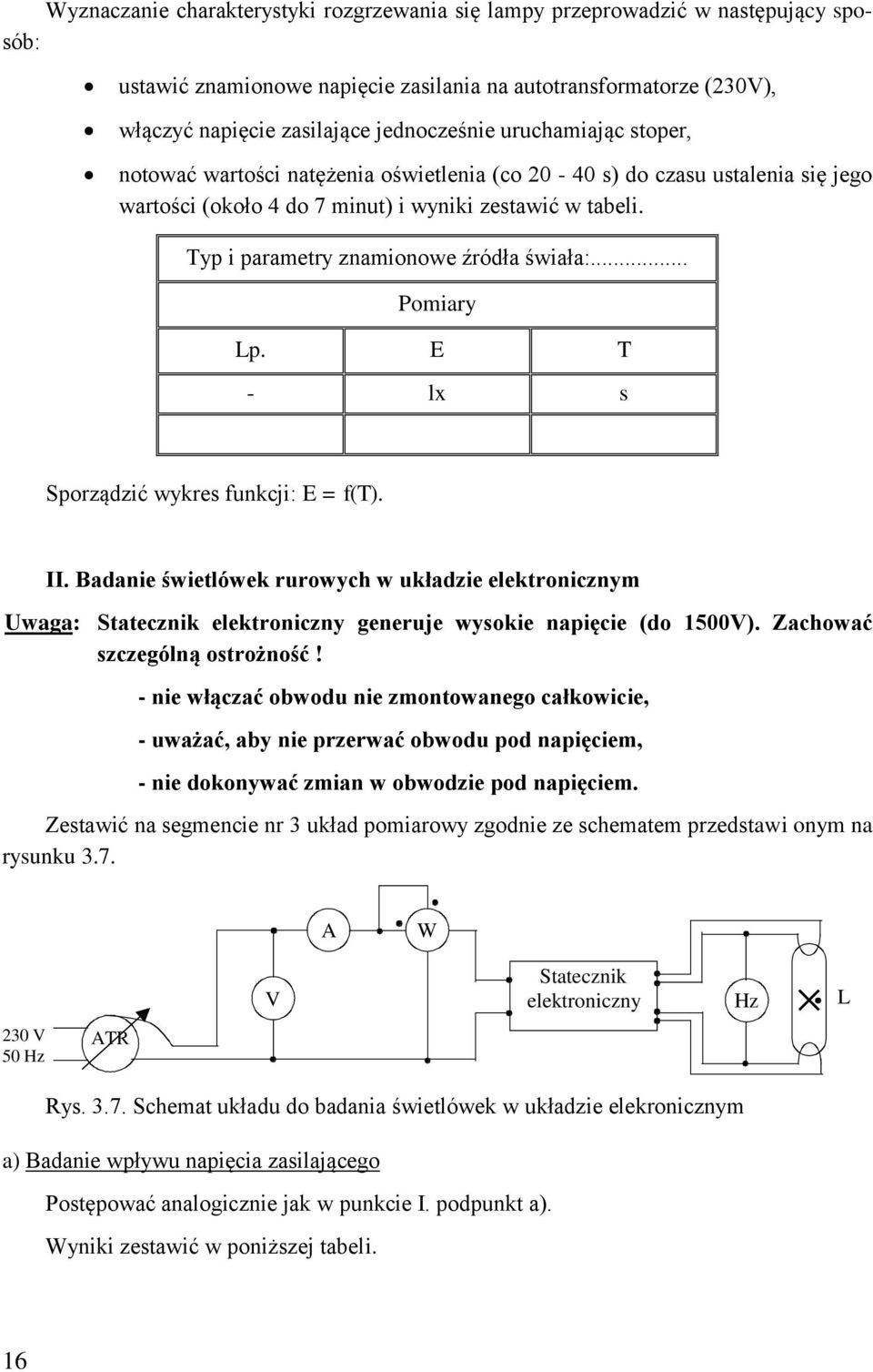 Typ i parametry znamionowe źródła świała:... Lp. E T - lx s Sporządzić wykres funkcji: E = f(t). II.