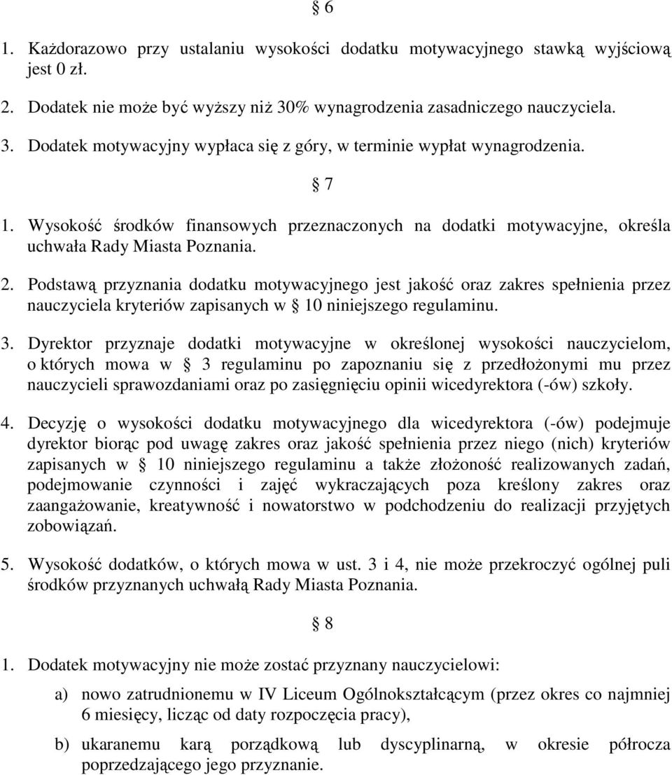 Wysokość środków finansowych przeznaczonych na dodatki motywacyjne, określa uchwała Rady Miasta Poznania. 2.