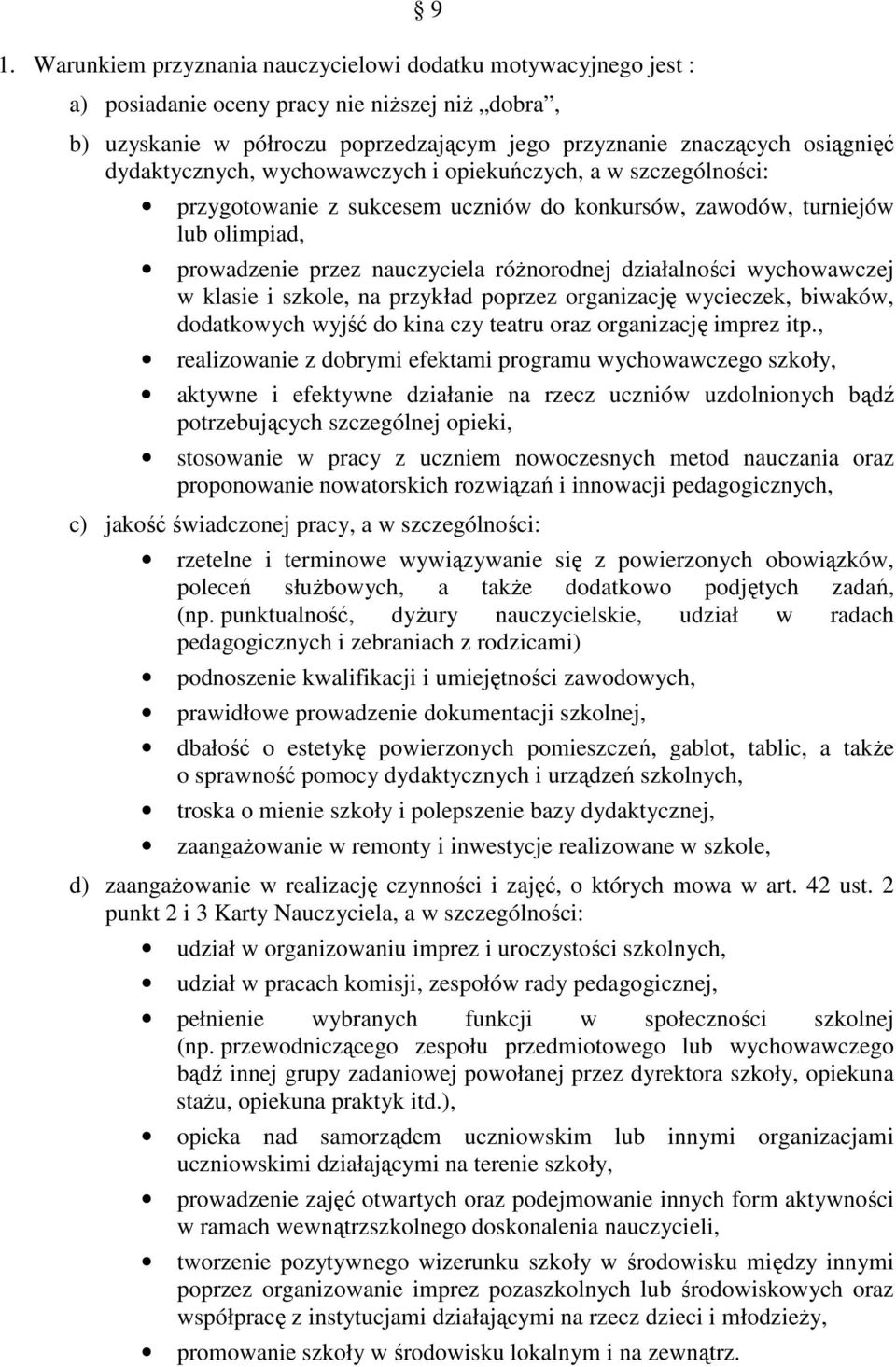 wychowawczej w klasie i szkole, na przykład poprzez organizację wycieczek, biwaków, dodatkowych wyjść do kina czy teatru oraz organizację imprez itp.