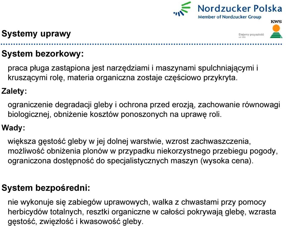 Wady: większa gęstość gleby w jej dolnej warstwie, wzrost zachwaszczenia, możliwość obniżenia plonów w przypadku niekorzystnego przebiegu pogody, ograniczona dostępność do