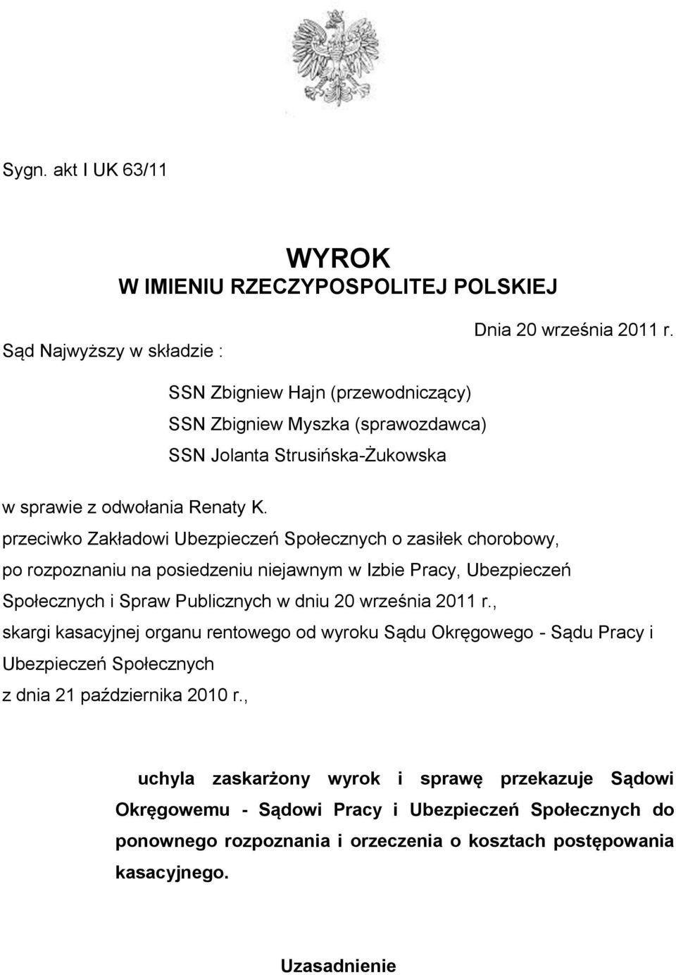 przeciwko Zakładowi Ubezpieczeń Społecznych o zasiłek chorobowy, po rozpoznaniu na posiedzeniu niejawnym w Izbie Pracy, Ubezpieczeń Społecznych i Spraw Publicznych w dniu 20 września 2011 r.