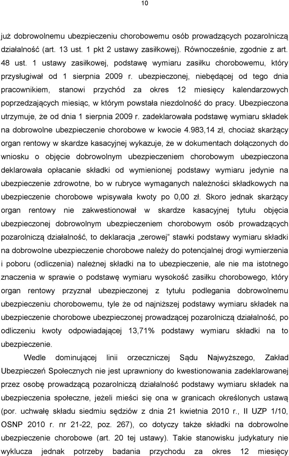 ubezpieczonej, niebędącej od tego dnia pracownikiem, stanowi przychód za okres 12 miesięcy kalendarzowych poprzedzających miesiąc, w którym powstała niezdolność do pracy.