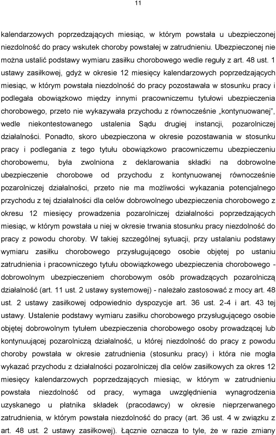 1 ustawy zasiłkowej, gdyż w okresie 12 miesięcy kalendarzowych poprzedzających miesiąc, w którym powstała niezdolność do pracy pozostawała w stosunku pracy i podlegała obowiązkowo między innymi