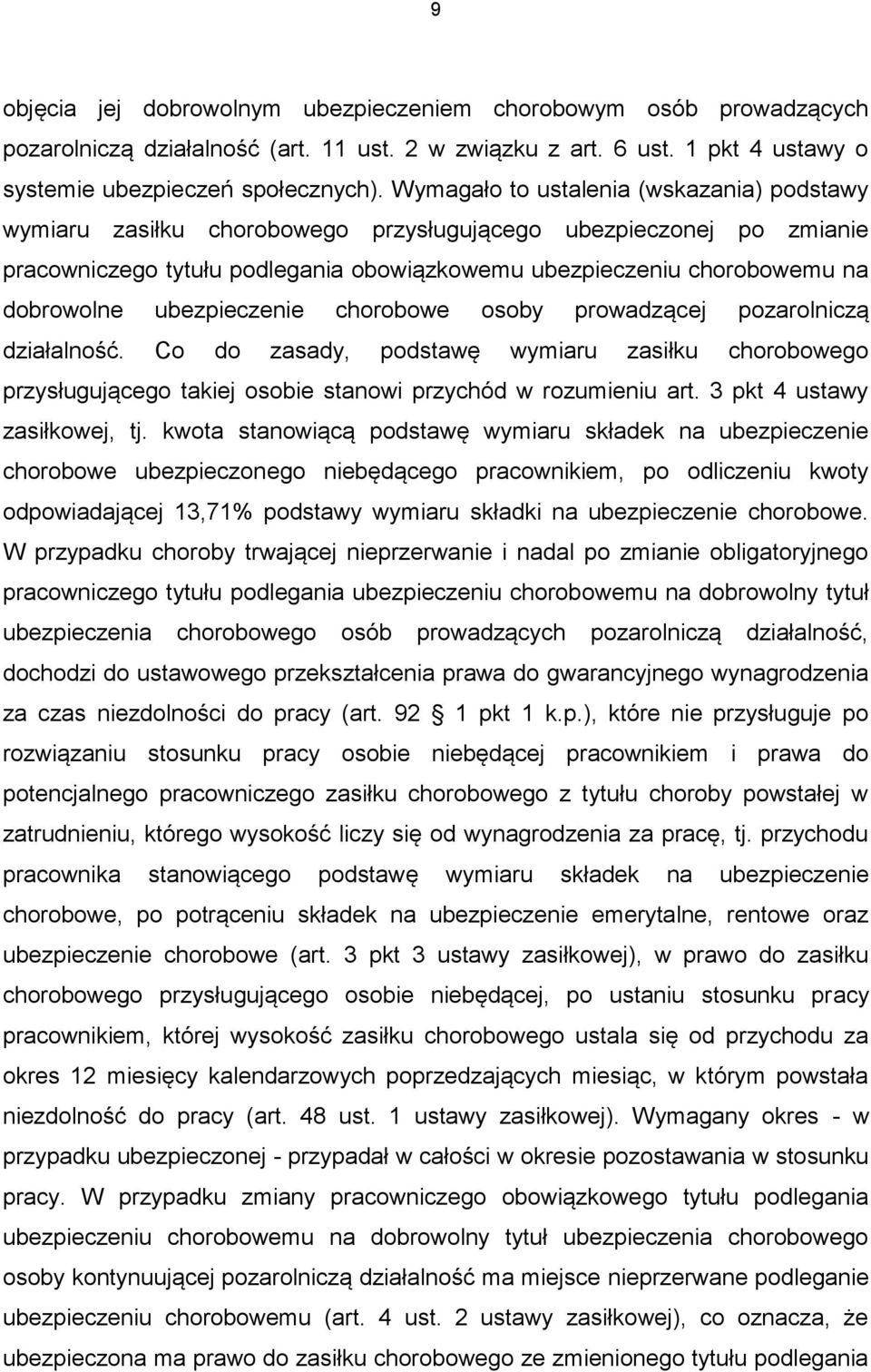 ubezpieczenie chorobowe osoby prowadzącej pozarolniczą działalność. Co do zasady, podstawę wymiaru zasiłku chorobowego przysługującego takiej osobie stanowi przychód w rozumieniu art.