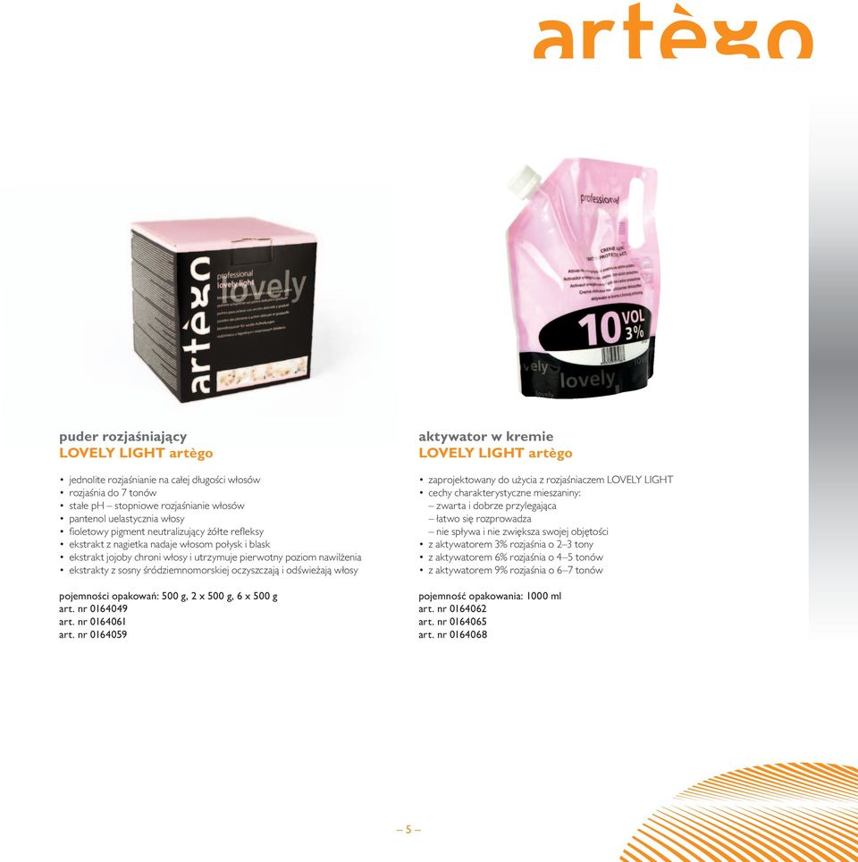 odświeżają włosy pojemności opakowań: 500 g, 2 x 500 g, 6 x 500 g art. nr 0164049 art. nr 0164061 art.