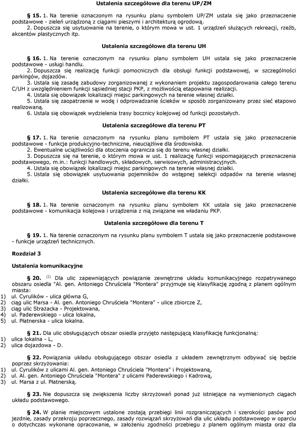 2. Dopuszcza się realizację funkcji pomocniczych dla obsługi funkcji podstawowej, w szczególności parkingów, dojazdów. 3.