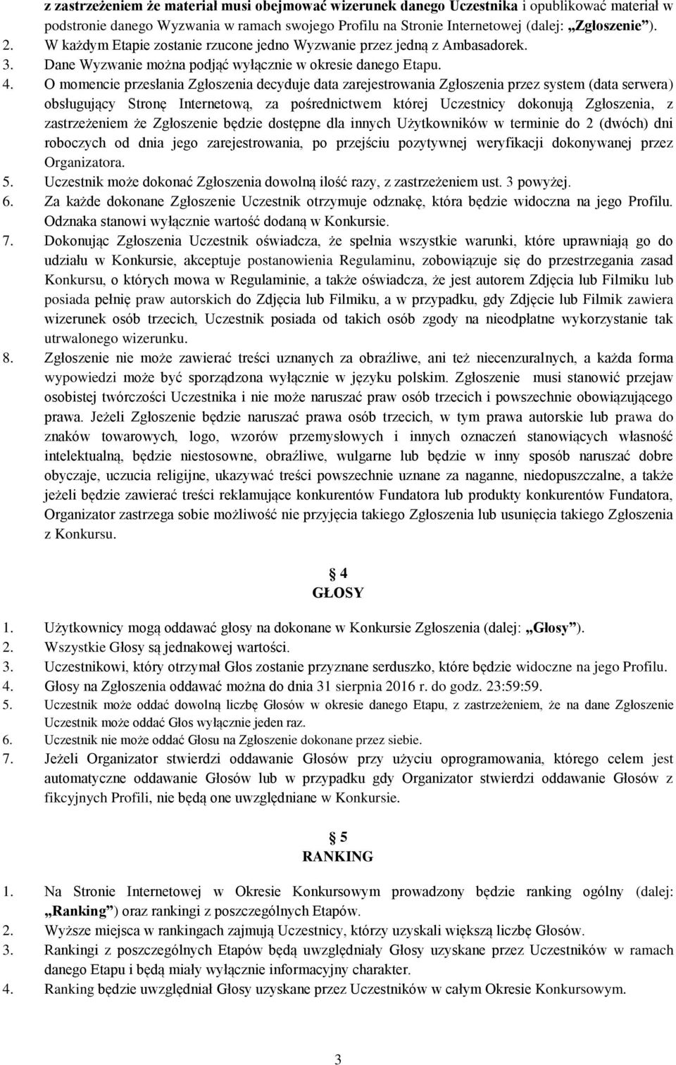 O momencie przesłania Zgłoszenia decyduje data zarejestrowania Zgłoszenia przez system (data serwera) obsługujący Stronę Internetową, za pośrednictwem której Uczestnicy dokonują Zgłoszenia, z
