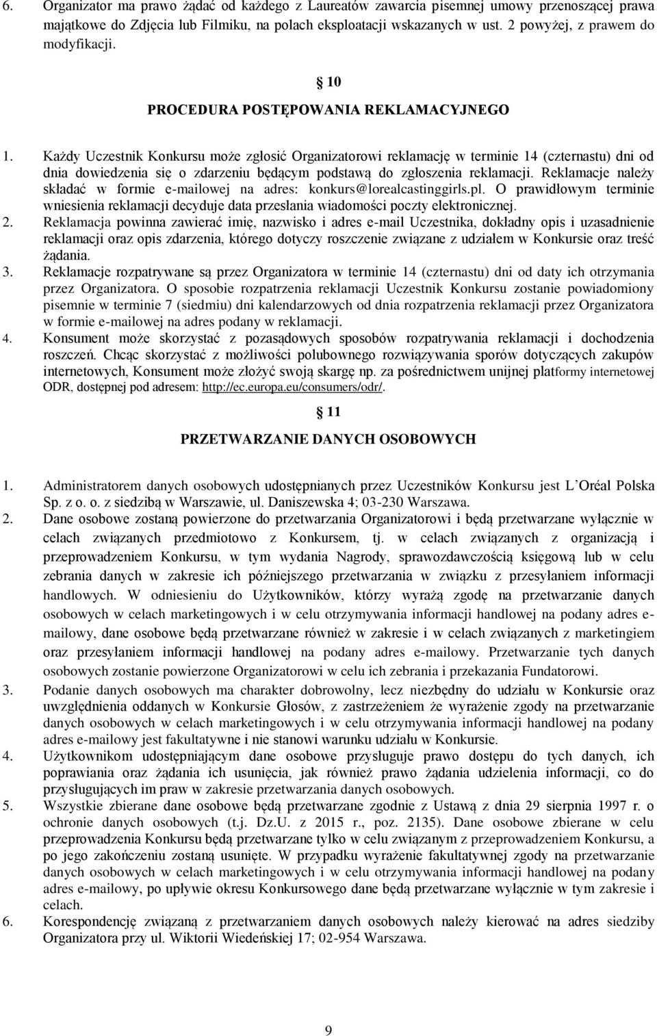 Każdy Uczestnik Konkursu może zgłosić Organizatorowi reklamację w terminie 14 (czternastu) dni od dnia dowiedzenia się o zdarzeniu będącym podstawą do zgłoszenia reklamacji.