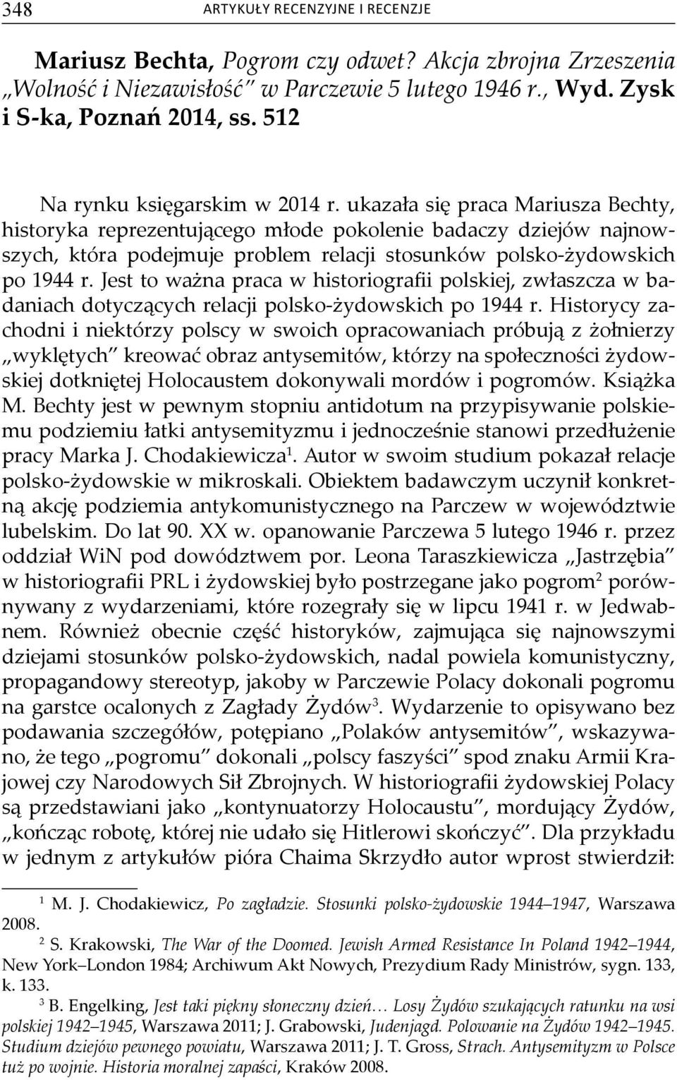 Jest to ważna praca w historiografii polskiej, zwłaszcza w badaniach dotyczących relacji polsko-żydowskich po 1944 r.